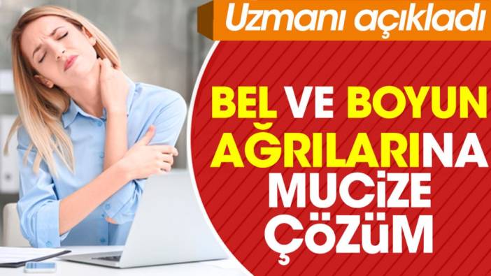 Bel ve boyun ağrılarına mucize çözüm. Uzmanı açıkladı ( Yeni Çağ)